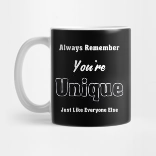 Always Remember You're Unique Just Like Everyone Else Mug